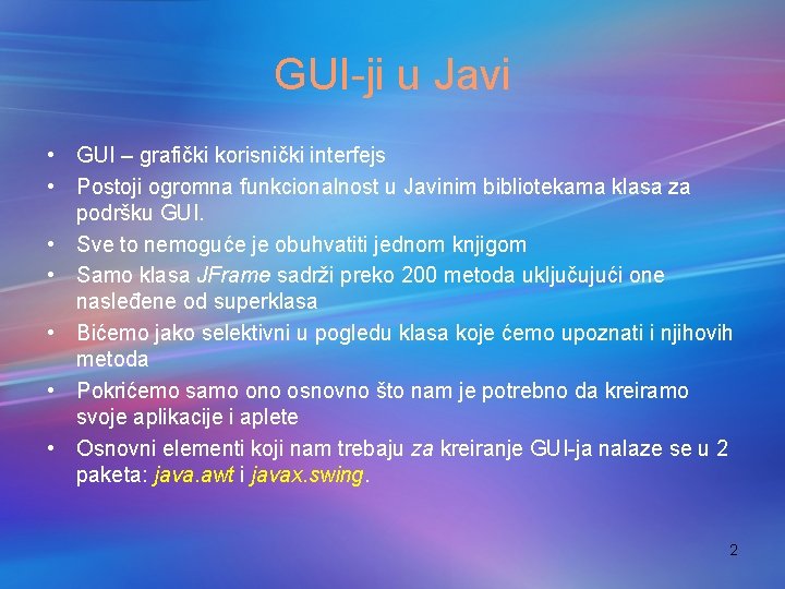 GUI-ji u Javi • GUI – grafički korisnički interfejs • Postoji ogromna funkcionalnost u