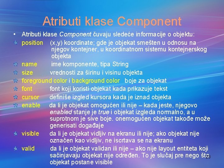 Atributi klase Component • Atributi klase Component čuvaju sledeće informacije o objektu: position (x,