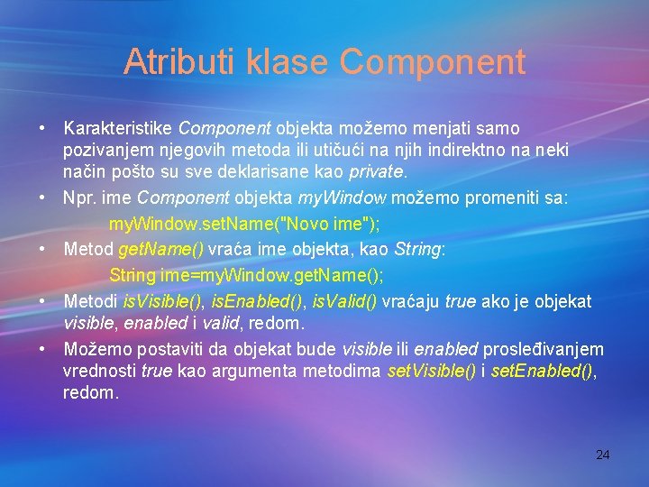 Atributi klase Component • Karakteristike Component objekta možemo menjati samo pozivanjem njegovih metoda ili