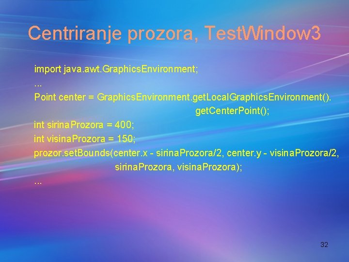 Centriranje prozora, Test. Window 3 import java. awt. Graphics. Environment; . . . Point