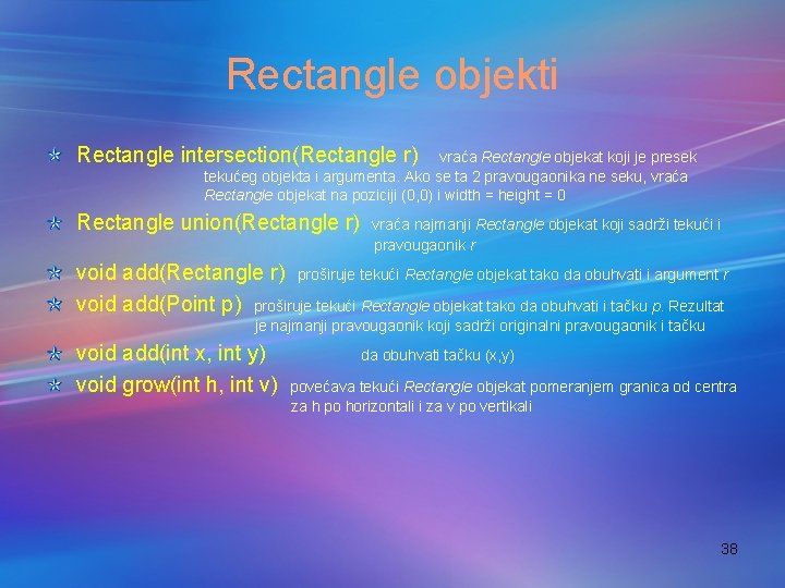 Rectangle objekti Rectangle intersection(Rectangle r) vraća Rectangle objekat koji je presek tekućeg objekta i