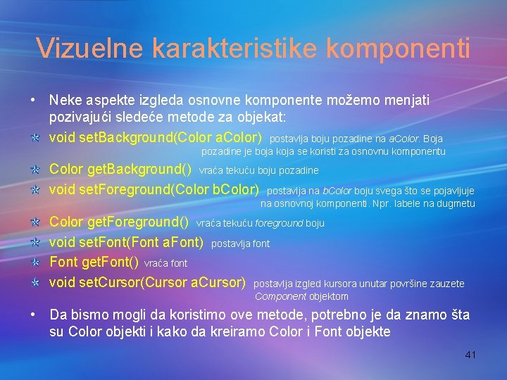 Vizuelne karakteristike komponenti • Neke aspekte izgleda osnovne komponente možemo menjati pozivajući sledeće metode