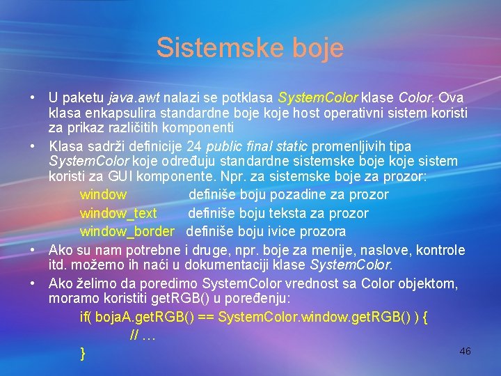 Sistemske boje • U paketu java. awt nalazi se potklasa System. Color klase Color.