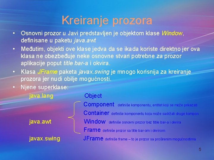 Kreiranje prozora • Osnovni prozor u Javi predstavljen je objektom klase Window, definisane u