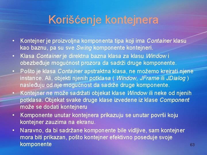 Korišćenje kontejnera • Kontejner je proizvoljna komponenta tipa koji ima Container klasu kao baznu,