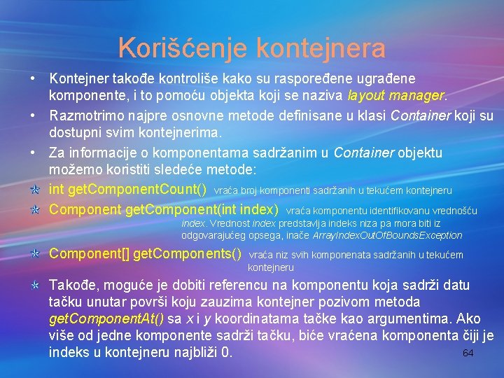 Korišćenje kontejnera • Kontejner takođe kontroliše kako su raspoređene ugrađene komponente, i to pomoću