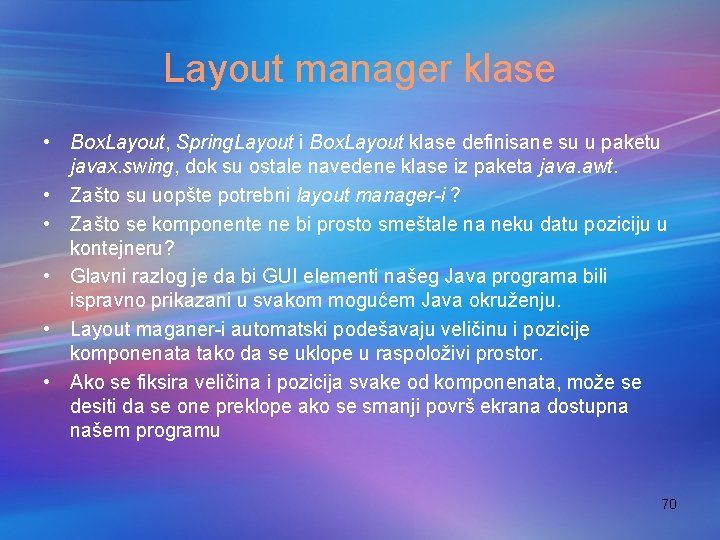 Layout manager klase • Box. Layout, Spring. Layout i Box. Layout klase definisane su