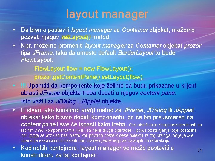 layout manager • Da bismo postavili layout manager za Container objekat, možemo pozvati njegov