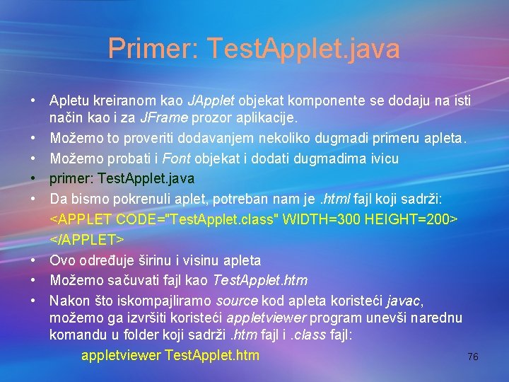 Primer: Test. Applet. java • Apletu kreiranom kao JApplet objekat komponente se dodaju na