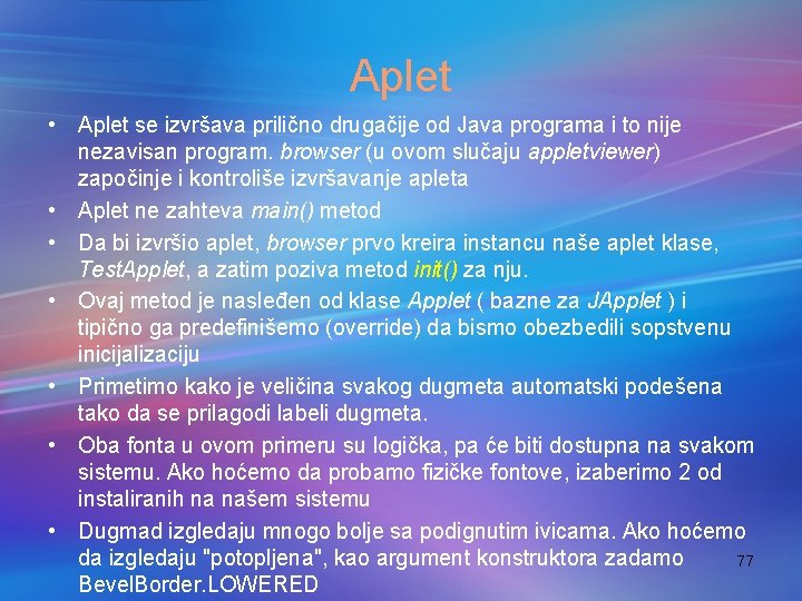 Aplet • Aplet se izvršava prilično drugačije od Java programa i to nije nezavisan