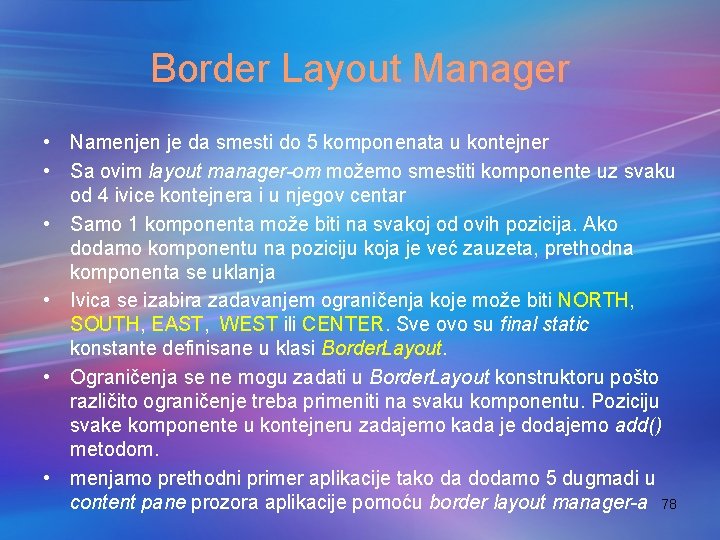 Border Layout Manager • Namenjen je da smesti do 5 komponenata u kontejner •
