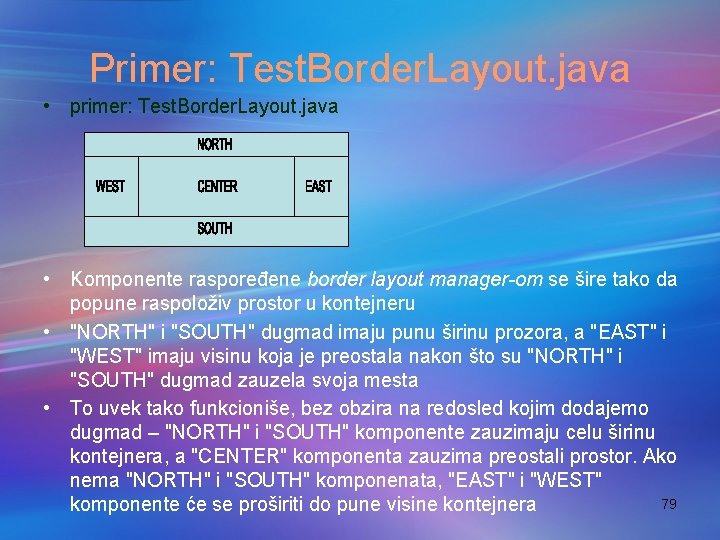 Primer: Test. Border. Layout. java • primer: Test. Border. Layout. java • Komponente raspoređene