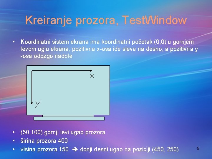 Kreiranje prozora, Test. Window • Koordinatni sistem ekrana ima koordinatni početak (0, 0) u