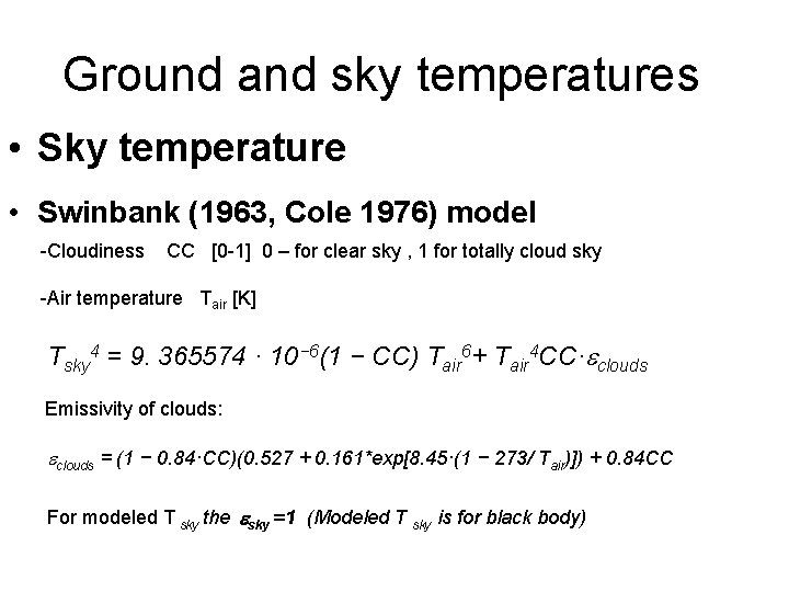 Ground and sky temperatures • Sky temperature • Swinbank (1963, Cole 1976) model -Cloudiness