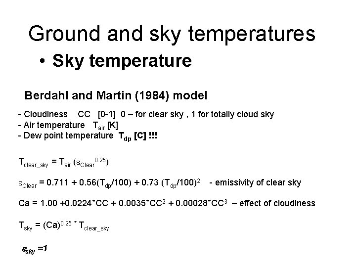 Ground and sky temperatures • Sky temperature Berdahl and Martin (1984) model - Cloudiness