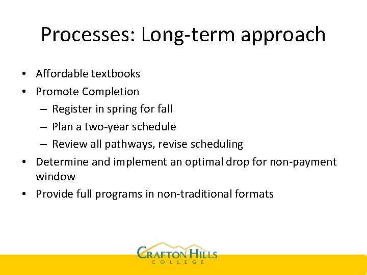 Processes: Long-term approach • Affordable textbooks • Promote Completion – Register in spring for