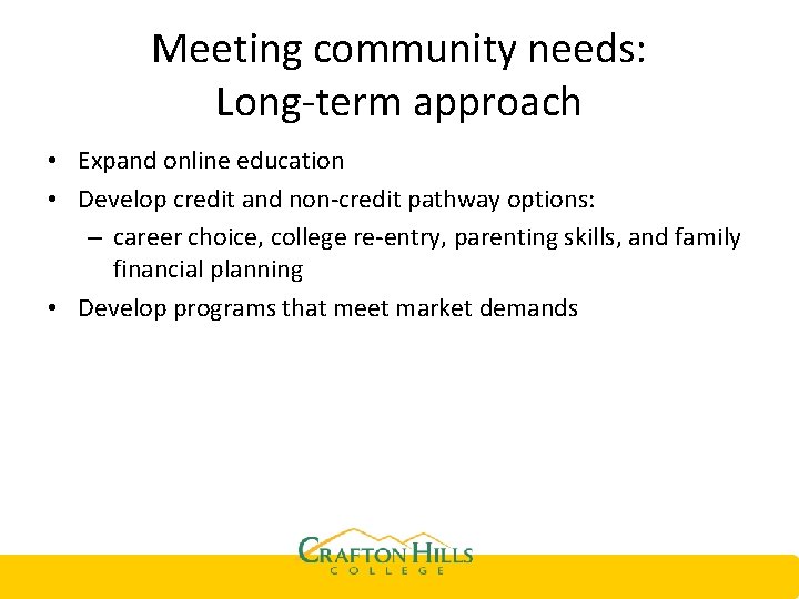 Meeting community needs: Long-term approach • Expand online education • Develop credit and non-credit