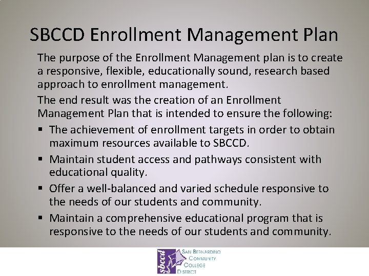 SBCCD Enrollment Management Plan The purpose of the Enrollment Management plan is to create