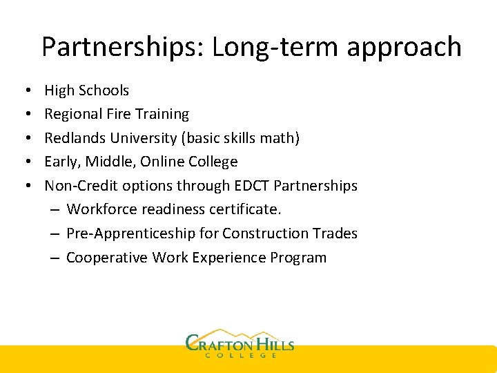  Partnerships: Long-term approach • • • High Schools Regional Fire Training Redlands University