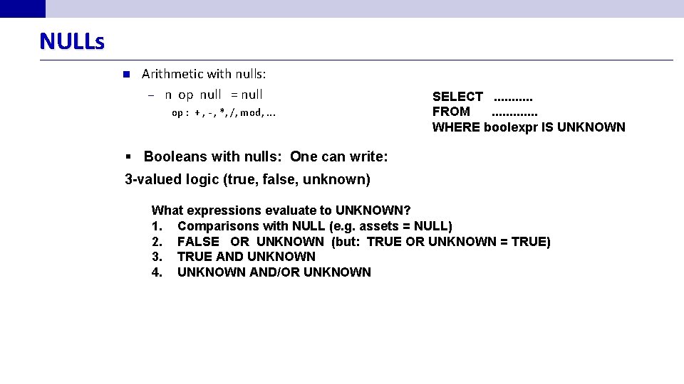 NULLs n Arithmetic with nulls: – n op null = null op : + NULLs n Arithmetic with nulls: – n op null = null op : +
