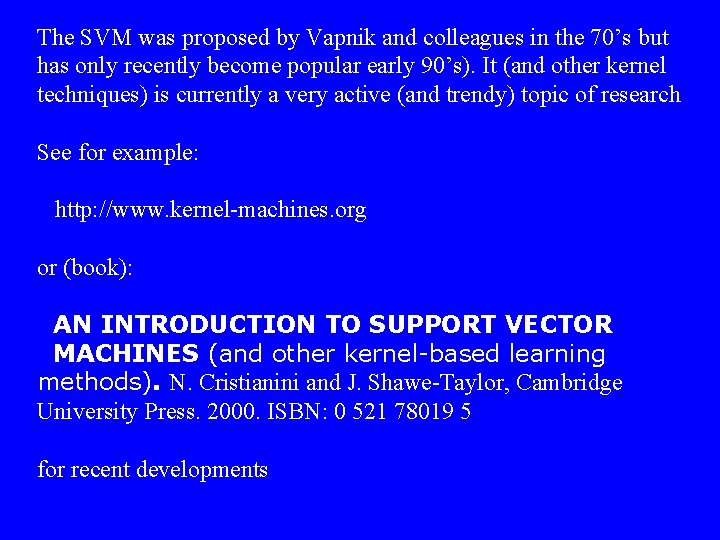 The SVM was proposed by Vapnik and colleagues in the 70’s but has only