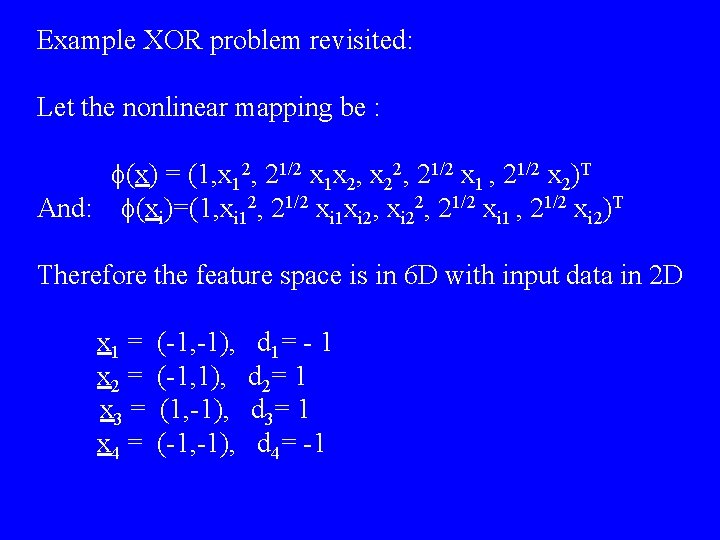 Example XOR problem revisited: Let the nonlinear mapping be : f(x) = (1, x