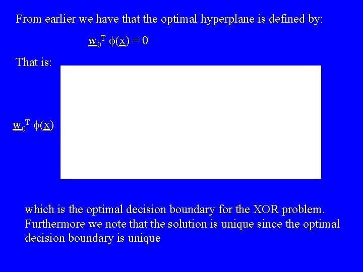 From earlier we have that the optimal hyperplane is defined by: w 0 T