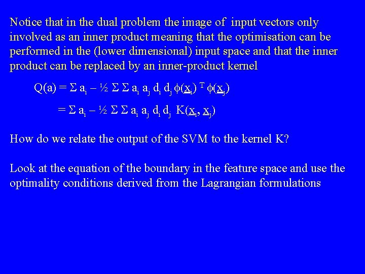 Notice that in the dual problem the image of input vectors only involved as
