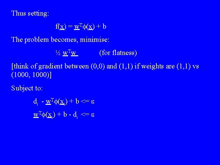 Thus setting: f(x) = w. Tf(x) + b The problem becomes, minimise: ½ w.