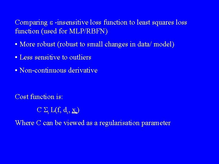 Comparing e -insensitive loss function to least squares loss function (used for MLP/RBFN) •