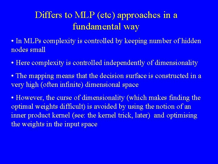 Differs to MLP (etc) approaches in a fundamental way • In MLPs complexity is