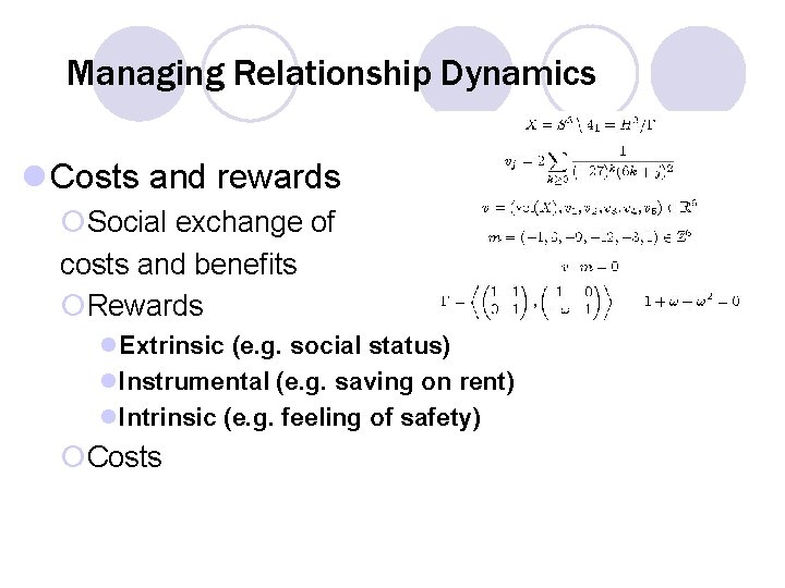 Managing Relationship Dynamics l Costs and rewards ¡Social exchange of costs and benefits ¡Rewards