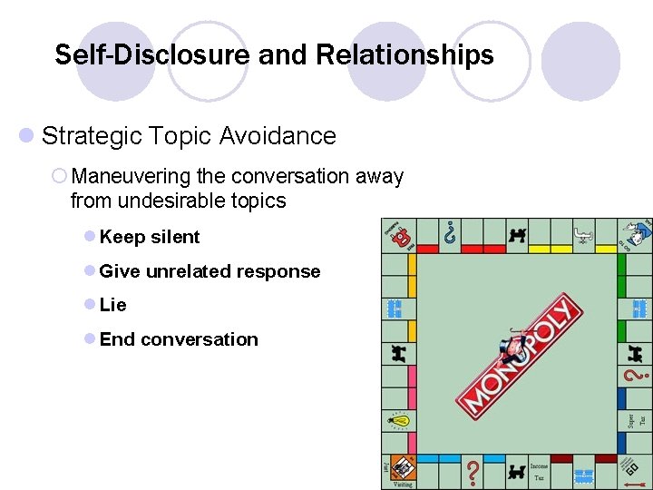 Self-Disclosure and Relationships l Strategic Topic Avoidance ¡ Maneuvering the conversation away from undesirable