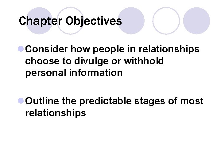 Chapter Objectives l Consider how people in relationships choose to divulge or withhold personal