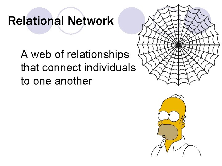 Relational Network A web of relationships that connect individuals to one another 