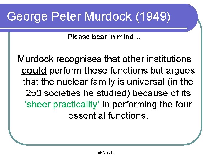 George Peter Murdock (1949) Please bear in mind… Murdock recognises that other institutions could