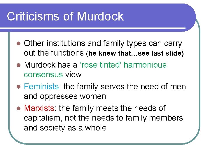 Criticisms of Murdock Other institutions and family types can carry out the functions (he