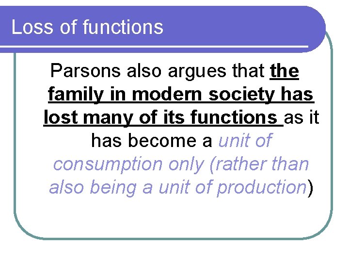 Loss of functions Parsons also argues that the family in modern society has lost