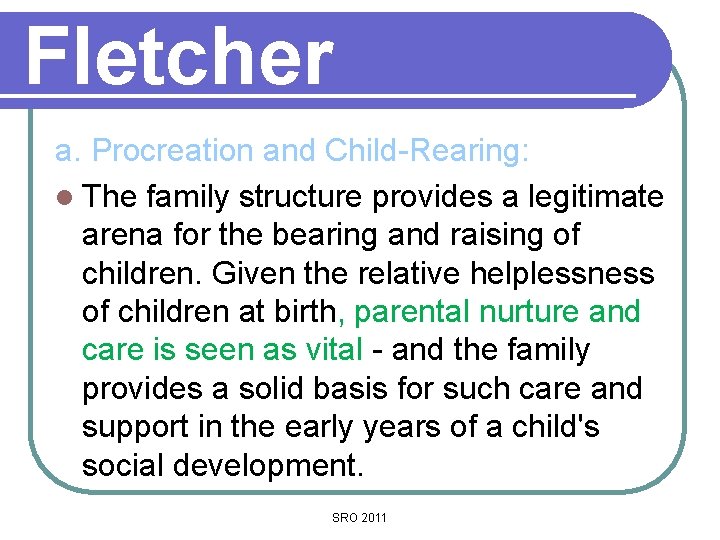 Fletcher a. Procreation and Child-Rearing: l The family structure provides a legitimate arena for
