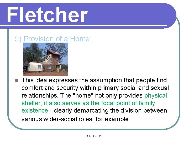 Fletcher C) Provision of a Home: l This idea expresses the assumption that people