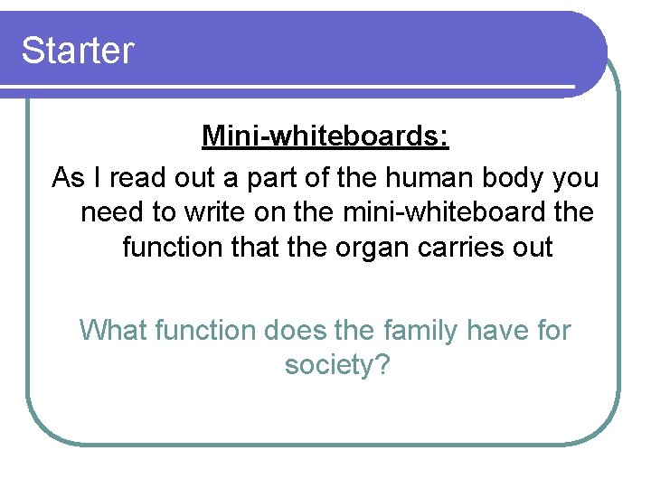 Starter Mini-whiteboards: As I read out a part of the human body you need