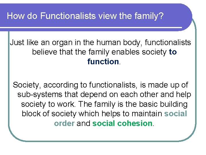 How do Functionalists view the family? Just like an organ in the human body,