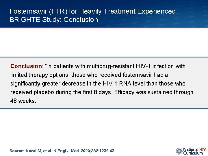 Fostemsavir (FTR) for Heavily Treatment Experienced BRIGHTE Study: Conclusion: “In patients with multidrug-resistant HIV-1