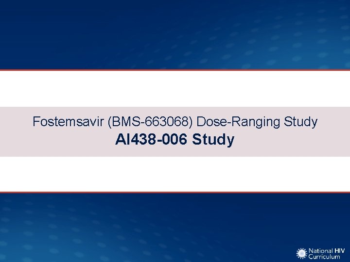 Fostemsavir (BMS-663068) Dose-Ranging Study AI 438 -006 Study 