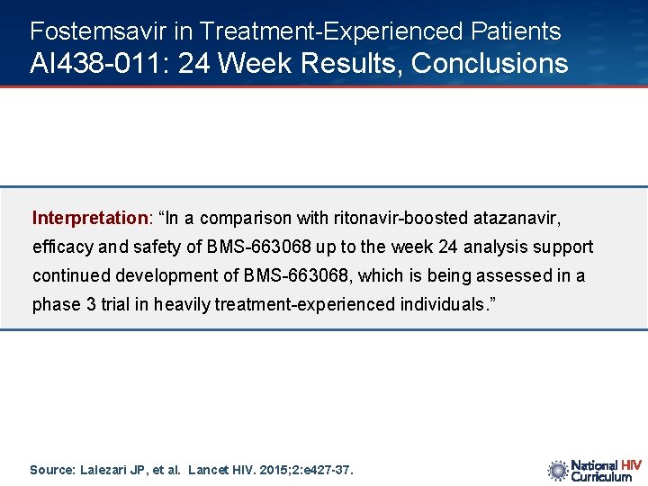 Fostemsavir in Treatment-Experienced Patients AI 438 -011: 24 Week Results, Conclusions Interpretation: “In a