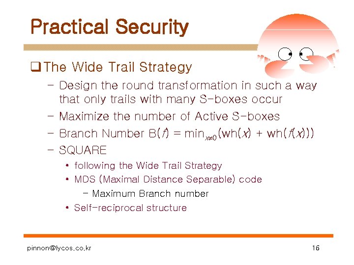 Practical Security q The Wide Trail Strategy – Design the round transformation in such