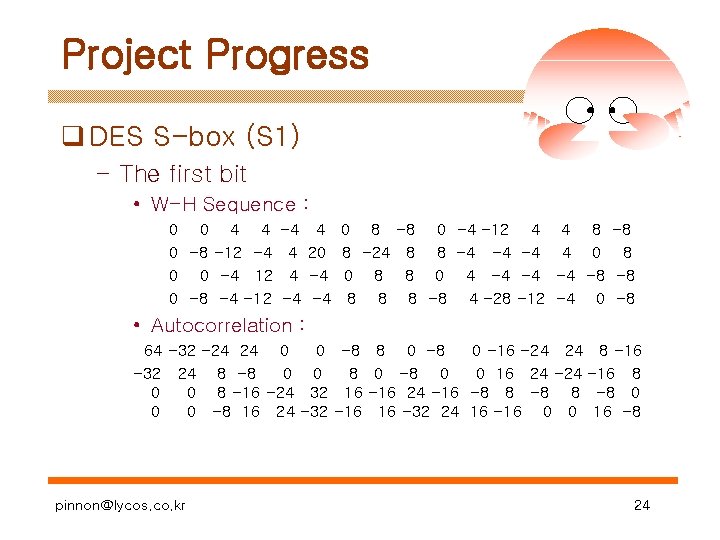Project Progress q DES S-box (S 1) – The first bit • W-H Sequence
