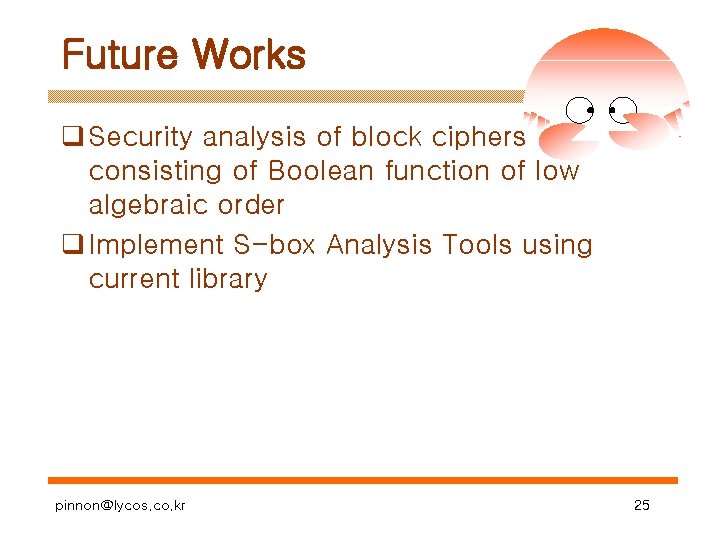 Future Works q Security analysis of block ciphers consisting of Boolean function of low