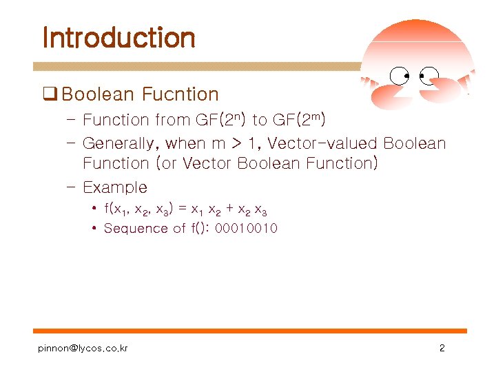 Introduction q Boolean Fucntion – Function from GF(2 n) to GF(2 m) – Generally,