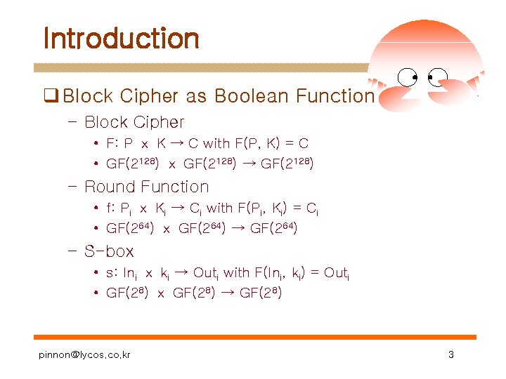 Introduction q Block Cipher as Boolean Function – Block Cipher • F: P ⅹ